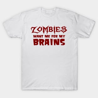 Zombies Want Me For My Brains T-Shirt